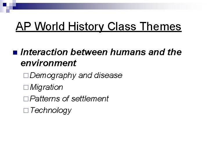  AP World History Class Themes n Interaction between humans and the environment ¨
