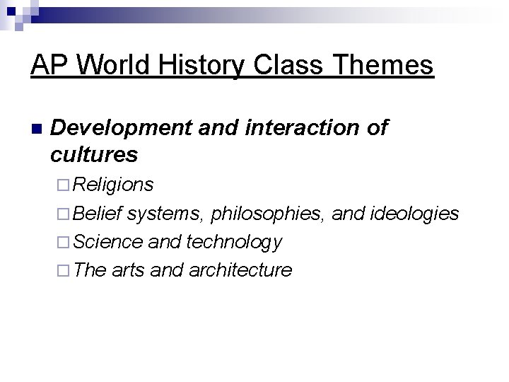 AP World History Class Themes n Development and interaction of cultures ¨ Religions ¨