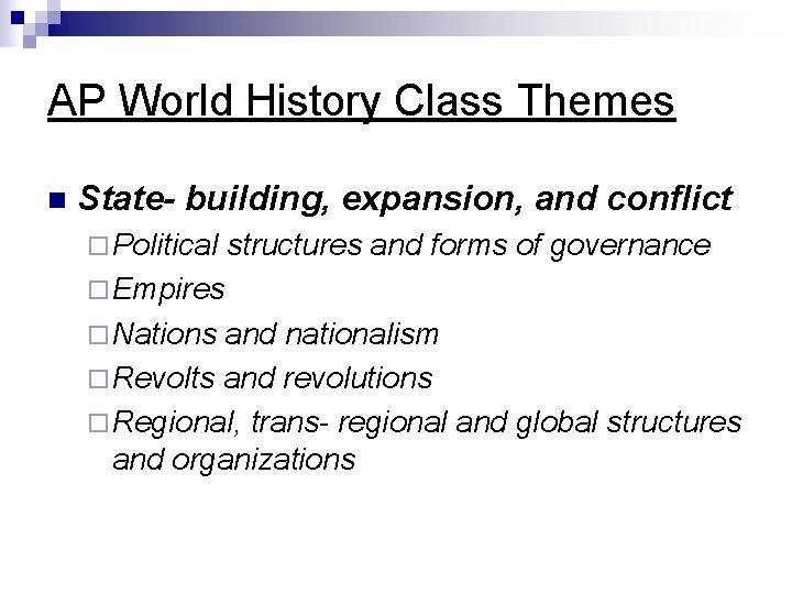 AP World History Class Themes n State- building, expansion, and conflict ¨ Political structures