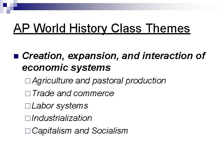 AP World History Class Themes n Creation, expansion, and interaction of economic systems ¨