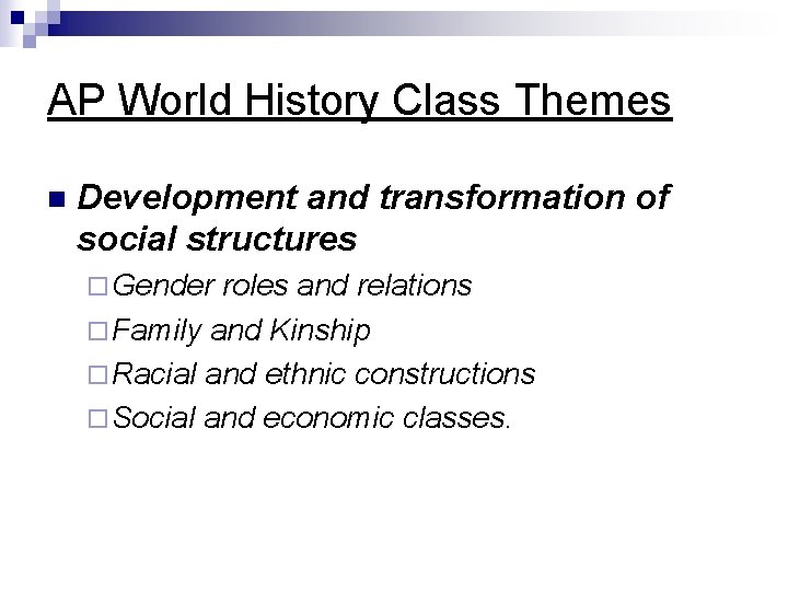AP World History Class Themes n Development and transformation of social structures ¨ Gender
