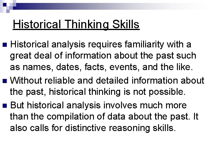 Historical Thinking Skills Historical analysis requires familiarity with a great deal of information about