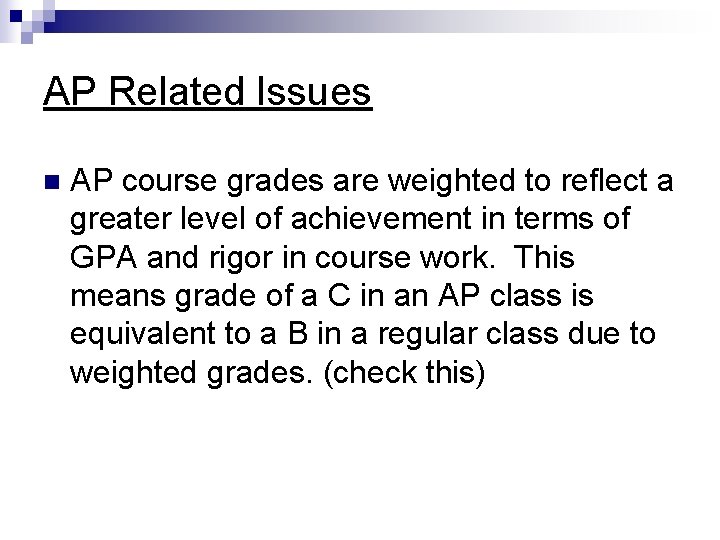 AP Related Issues n AP course grades are weighted to reflect a greater level