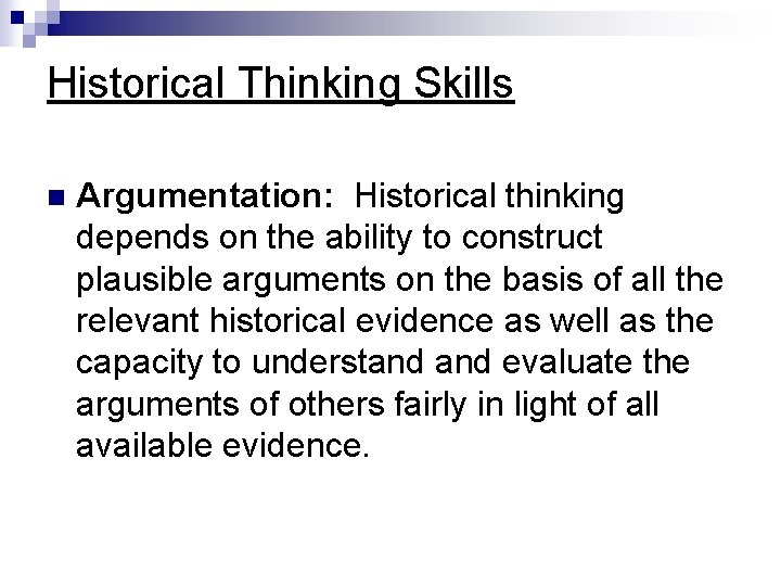 Historical Thinking Skills n Argumentation: Historical thinking depends on the ability to construct plausible