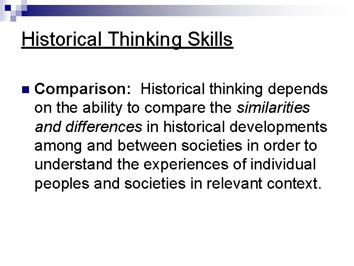 Historical Thinking Skills n Comparison: Historical thinking depends on the ability to compare the