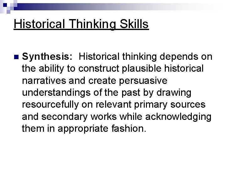 Historical Thinking Skills n Synthesis: Historical thinking depends on the ability to construct plausible