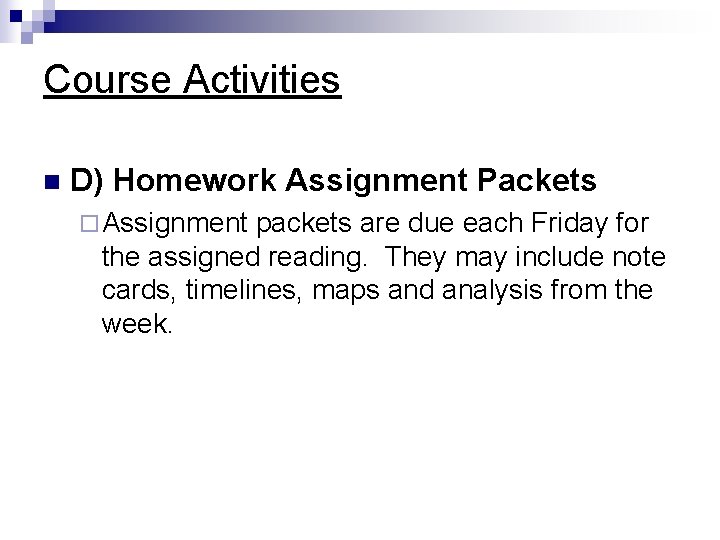 Course Activities n D) Homework Assignment Packets ¨ Assignment packets are due each Friday