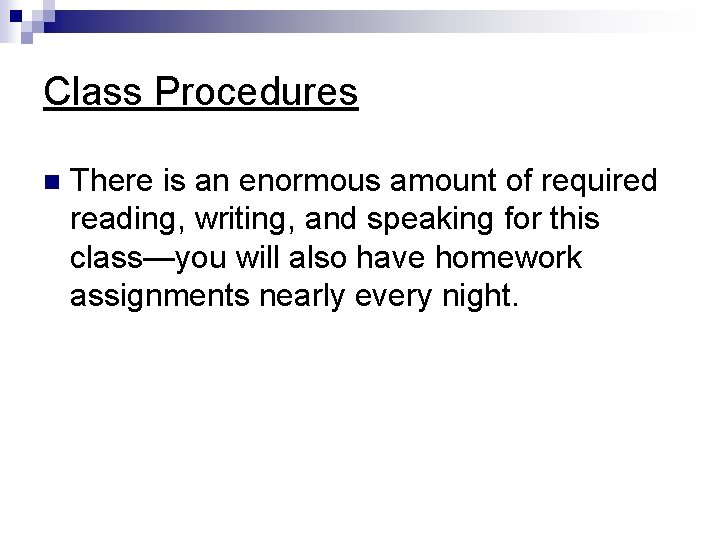 Class Procedures n There is an enormous amount of required reading, writing, and speaking