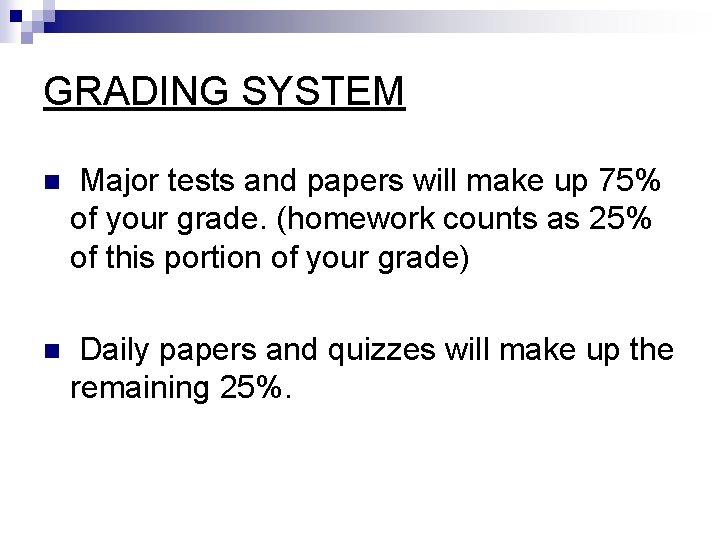 GRADING SYSTEM n Major tests and papers will make up 75% of your grade.