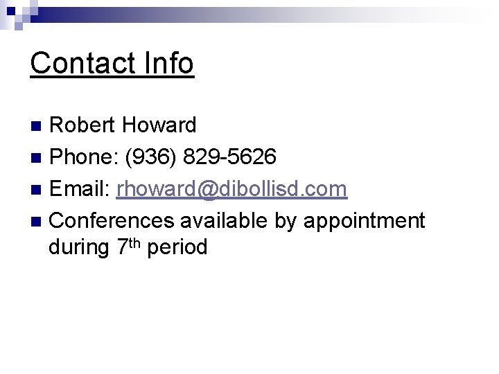 Contact Info Robert Howard n Phone: (936) 829 -5626 n Email: rhoward@dibollisd. com n