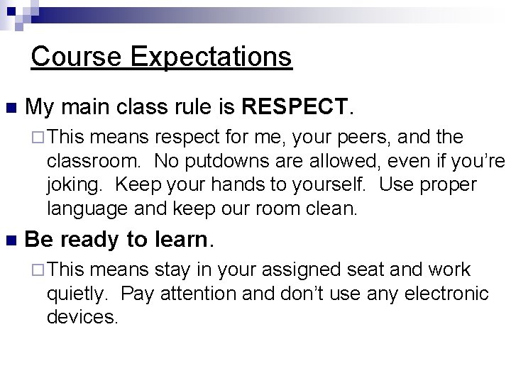 Course Expectations n My main class rule is RESPECT. ¨ This means respect for