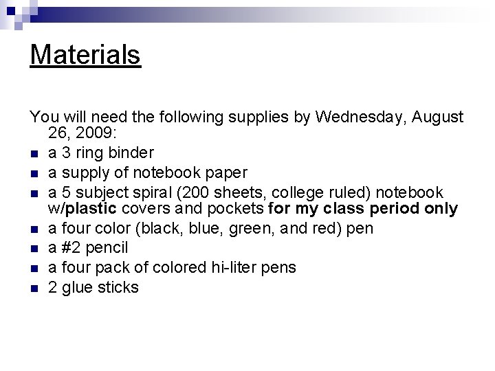 Materials You will need the following supplies by Wednesday, August 26, 2009: n a