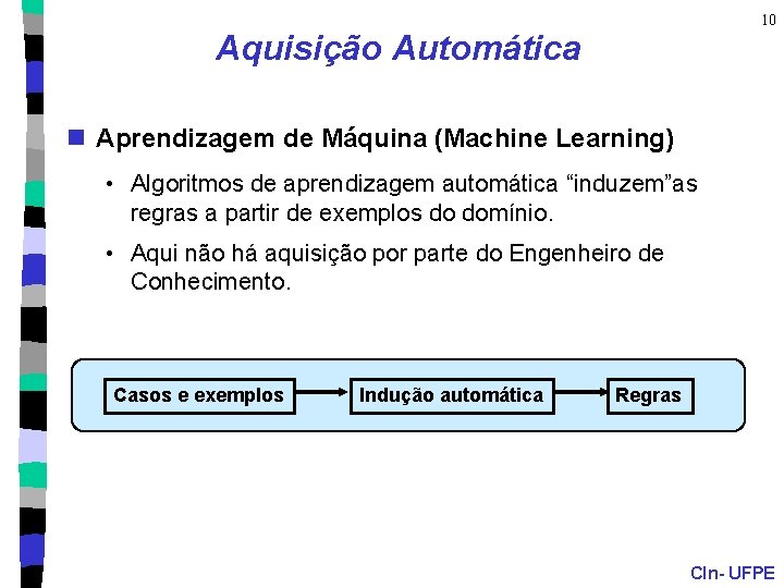 10 Aquisição Automática n Aprendizagem de Máquina (Machine Learning) • Algoritmos de aprendizagem automática