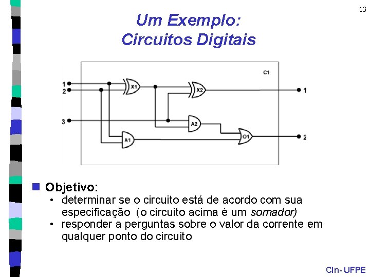 Um Exemplo: Circuitos Digitais 13 n Objetivo: • determinar se o circuito está de