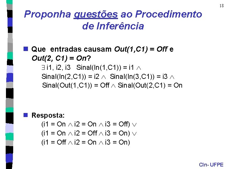 18 Proponha questões ao Procedimento de Inferência n Que entradas causam Out(1, C 1)