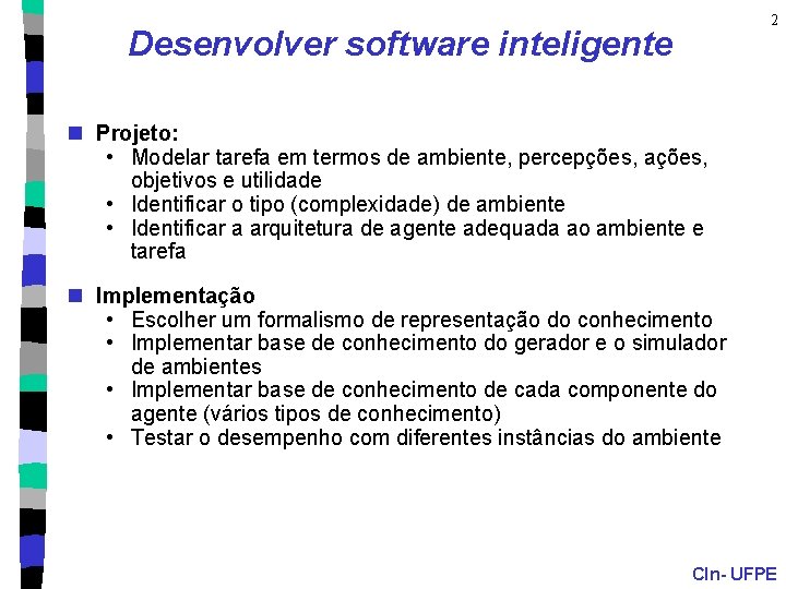 2 Desenvolver software inteligente n Projeto: • Modelar tarefa em termos de ambiente, percepções,