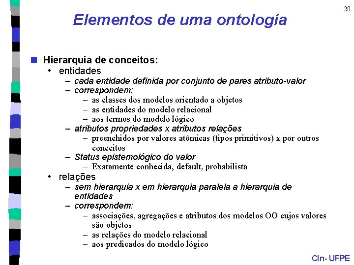 20 Elementos de uma ontologia n Hierarquia de conceitos: • entidades – cada entidade