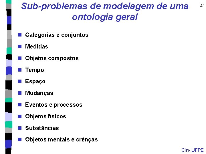 Sub-problemas de modelagem de uma ontologia geral 27 n Categorias e conjuntos n Medidas