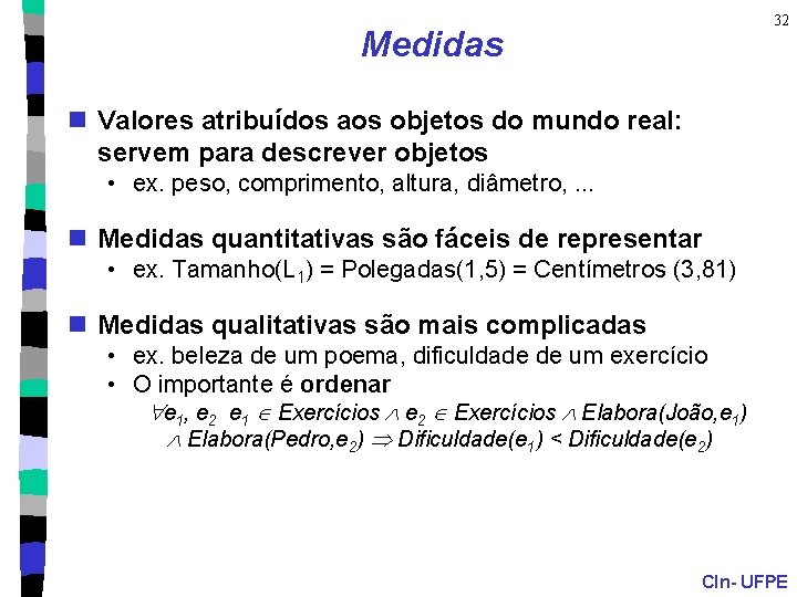 32 Medidas n Valores atribuídos aos objetos do mundo real: servem para descrever objetos