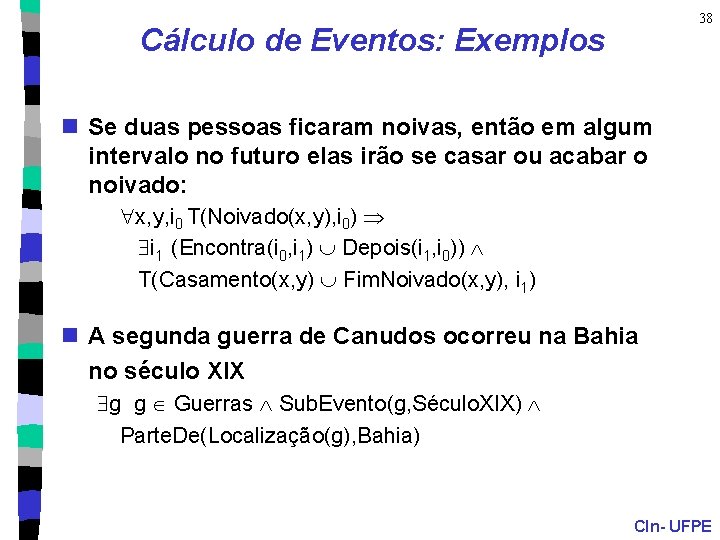 38 Cálculo de Eventos: Exemplos n Se duas pessoas ficaram noivas, então em algum