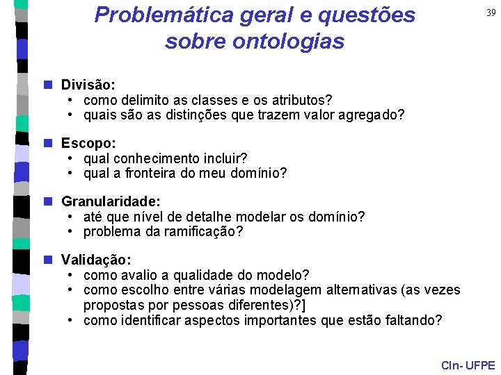 Problemática geral e questões sobre ontologias 39 n Divisão: • como delimito as classes