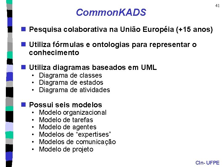 41 Common. KADS n Pesquisa colaborativa na União Européia (+15 anos) n Utiliza fórmulas