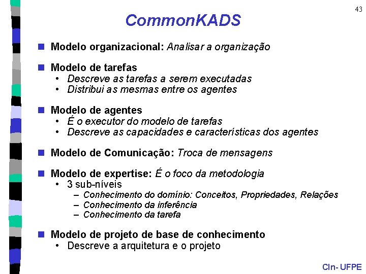 43 Common. KADS n Modelo organizacional: Analisar a organização n Modelo de tarefas •