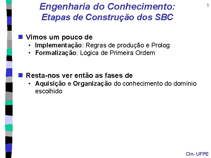 Engenharia do Conhecimento: 5 Etapas de Construção dos SBC n Vimos um pouco de