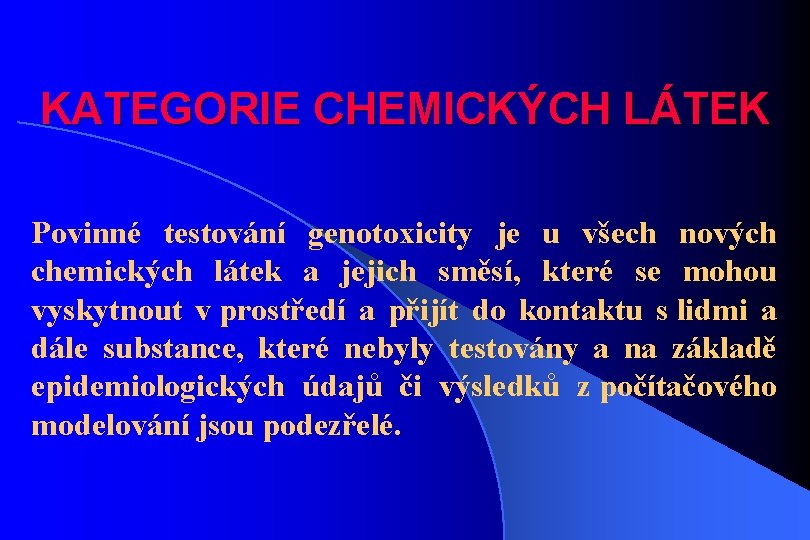 KATEGORIE CHEMICKÝCH LÁTEK Povinné testování genotoxicity je u všech nových chemických látek a jejich