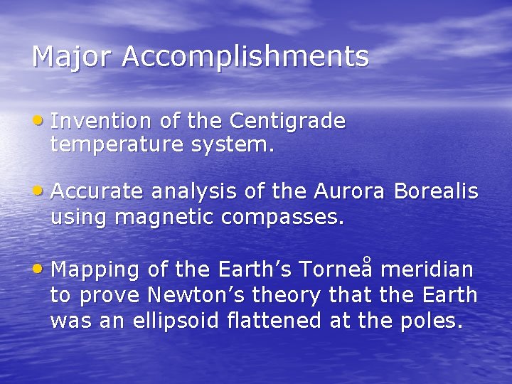 Major Accomplishments • Invention of the Centigrade temperature system. • Accurate analysis of the