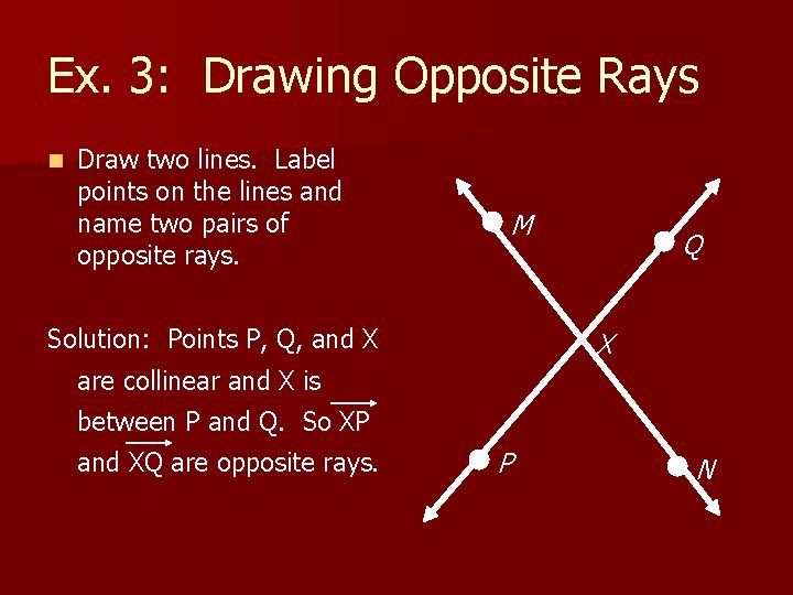 Ex. 3: Drawing Opposite Rays n Draw two lines. Label points on the lines