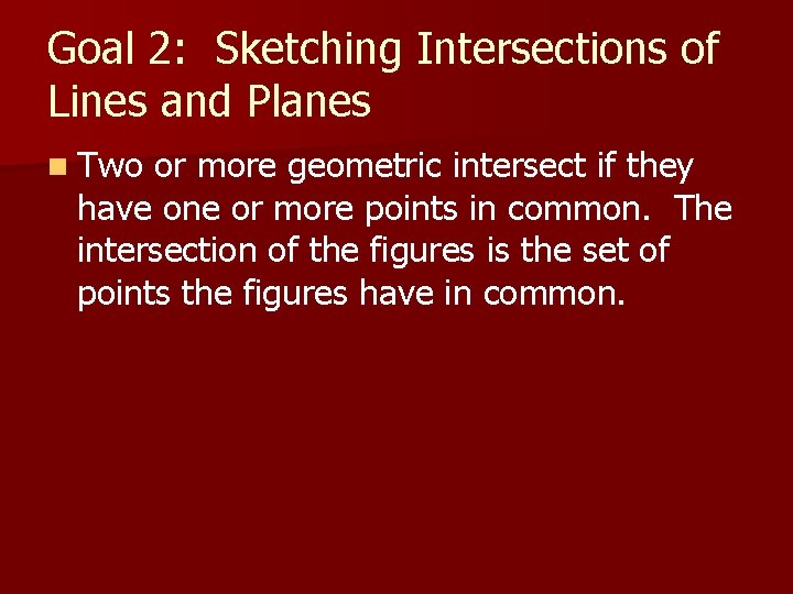 Goal 2: Sketching Intersections of Lines and Planes n Two or more geometric intersect