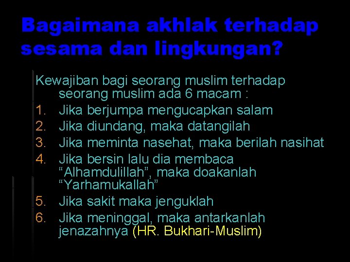 Bagaimana akhlak terhadap sesama dan lingkungan? Kewajiban bagi seorang muslim terhadap seorang muslim ada