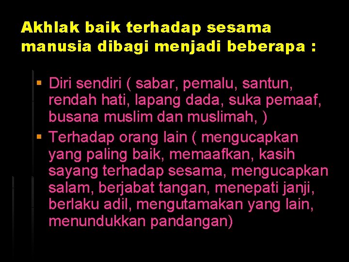 Akhlak baik terhadap sesama manusia dibagi menjadi beberapa : § Diri sendiri ( sabar,