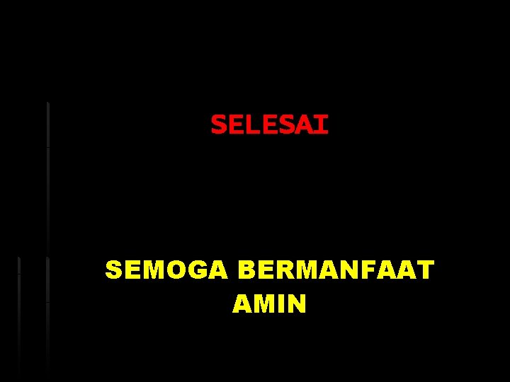 SELESAI SEMOGA BERMANFAAT AMIN 