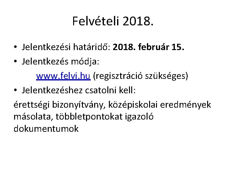 Felvételi 2018. • Jelentkezési határidő: 2018. február 15. • Jelentkezés módja: www. felvi. hu