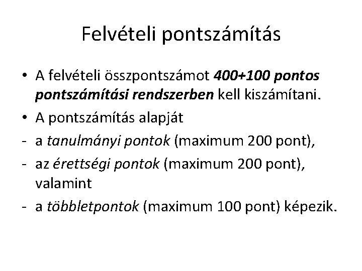 Felvételi pontszámítás • A felvételi összpontszámot 400+100 pontos pontszámítási rendszerben kell kiszámítani. • A