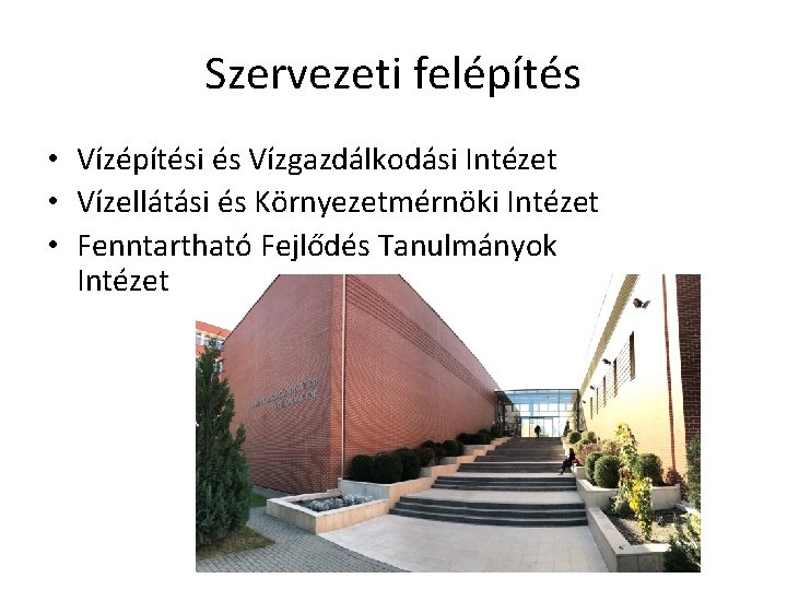 Szervezeti felépítés • Vízépítési és Vízgazdálkodási Intézet • Vízellátási és Környezetmérnöki Intézet • Fenntartható