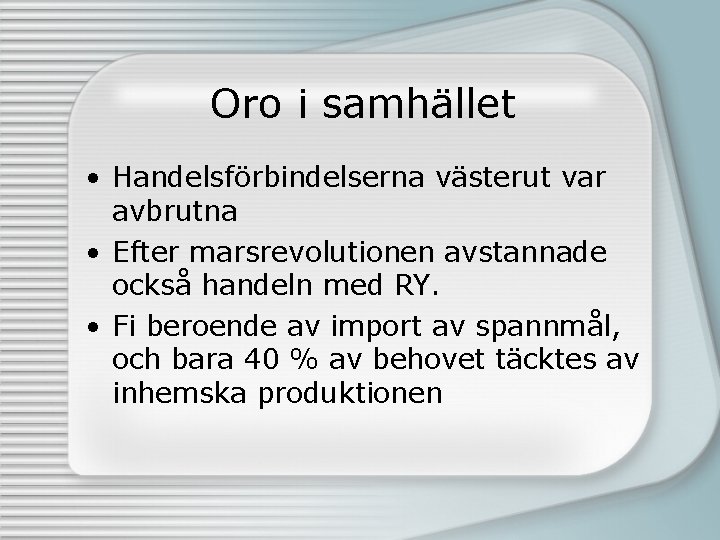 Oro i samhället • Handelsförbindelserna västerut var avbrutna • Efter marsrevolutionen avstannade också handeln