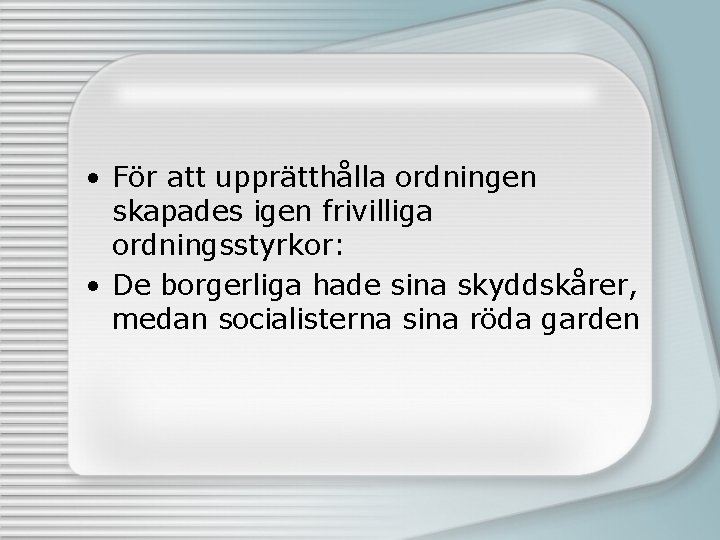  • För att upprätthålla ordningen skapades igen frivilliga ordningsstyrkor: • De borgerliga hade