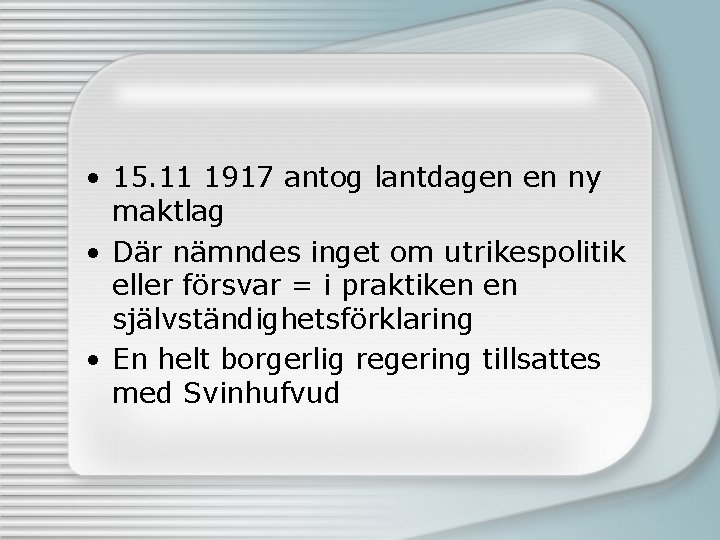  • 15. 11 1917 antog lantdagen en ny maktlag • Där nämndes inget