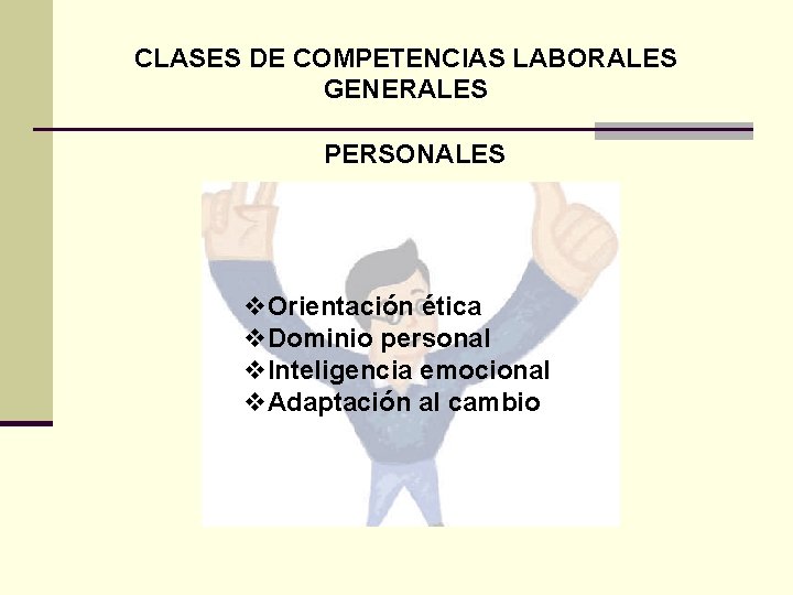 CLASES DE COMPETENCIAS LABORALES GENERALES PERSONALES v. Orientación ética v. Dominio personal v. Inteligencia