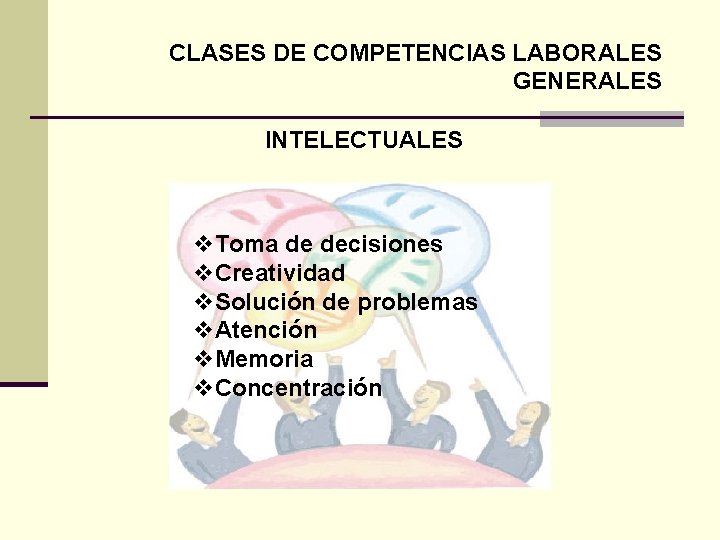 CLASES DE COMPETENCIAS LABORALES GENERALES INTELECTUALES v. Toma de decisiones v. Creatividad v. Solución
