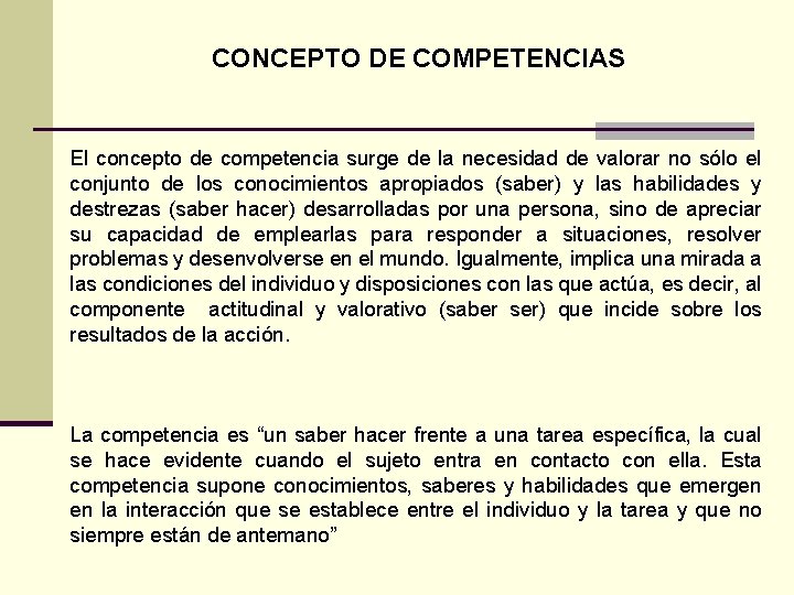CONCEPTO DE COMPETENCIAS El concepto de competencia surge de la necesidad de valorar no