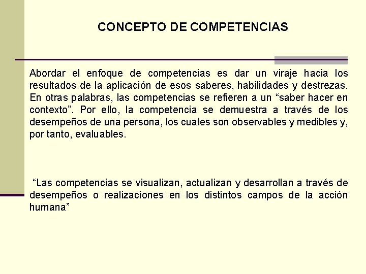 CONCEPTO DE COMPETENCIAS Abordar el enfoque de competencias es dar un viraje hacia los