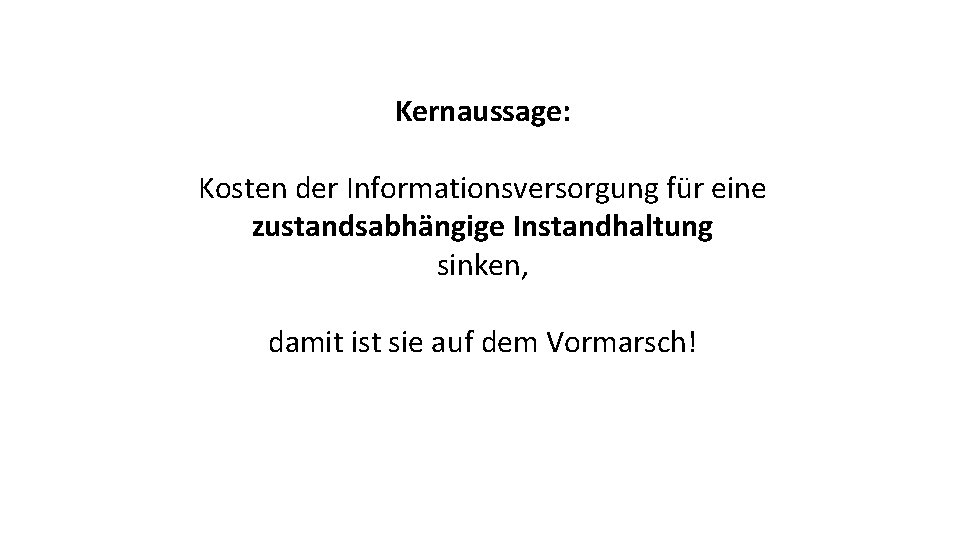 Kernaussage: Kosten der Informationsversorgung für eine zustandsabhängige Instandhaltung sinken, damit ist sie auf dem