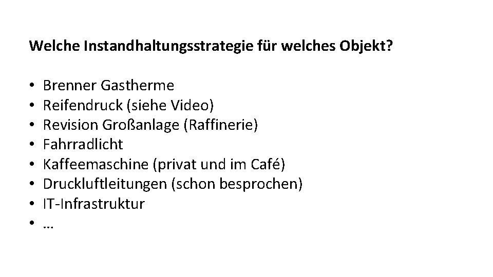 Welche Instandhaltungsstrategie für welches Objekt? • • Brenner Gastherme Reifendruck (siehe Video) Revision Großanlage