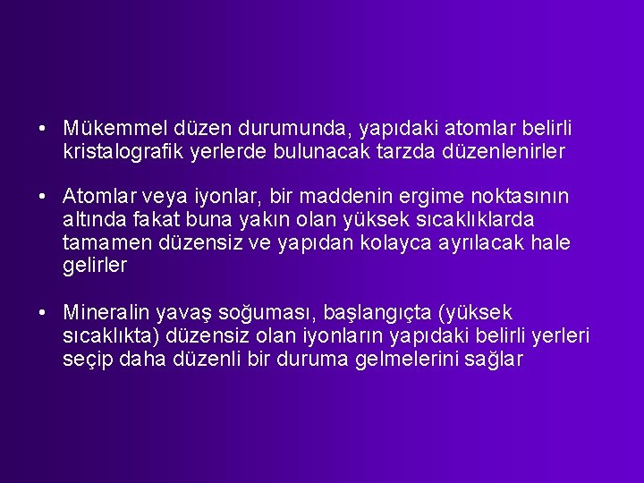  • Mükemmel düzen durumunda, yapıdaki atomlar belirli kristalografik yerlerde bulunacak tarzda düzenlenirler •