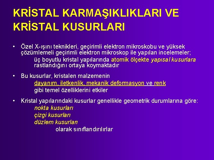 KRİSTAL KARMAŞIKLIKLARI VE KRİSTAL KUSURLARI • Özel X-ışını teknikleri, geçirimli elektron mikroskobu ve yüksek