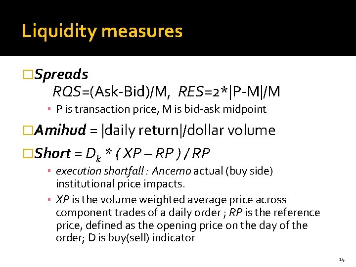 Liquidity measures �Spreads RQS=(Ask-Bid)/M, RES=2*|P-M|/M ▪ P is transaction price, M is bid-ask midpoint